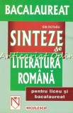 Sinteze De Literatura Romana Pentru Liceu Si Bacalaureat - Ion Rotaru