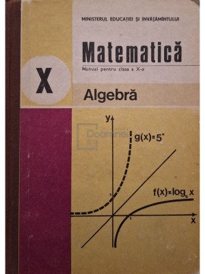 C. Nastasescu - Matematica - Algebra, manual pentru clasa a X-a (Editia: 1988) foto