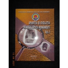 APARITIA SI EVOLUTIA CRIMINALISTICII ROMANESTI volumul 1