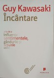 Incantare. Arta de a influenta sentimentele, gandurile si actiunile celorlalti - Guy Kawasaki