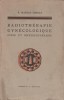 R. Mathey-Cornat - Radiotherapie gynecologique Curie et Roentgentherapie, 1936, Alta editura