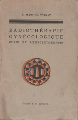 R. Mathey-Cornat - Radiotherapie gynecologique Curie et Roentgentherapie foto