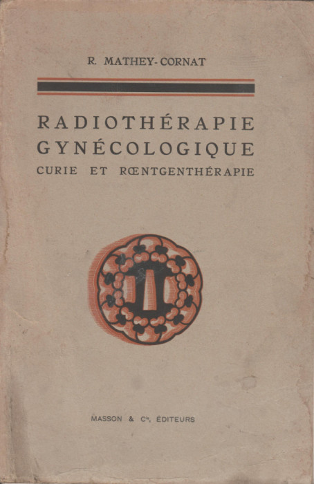 R. Mathey-Cornat - Radiotherapie gynecologique Curie et Roentgentherapie
