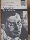Pe Urmele Lui Nicolae Tonitza - Valentin Ciuca, Editura Sport-Turism, 1984, Roman, Carte Beletristica