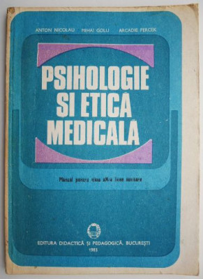 Psihologie si etica medicala. Manual pentru clasa a X-a licee sanitare &amp;ndash; Anton Nicolau foto