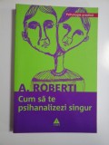 CUM SA TE PSIHANALIZEZI SINGUR - A. ROBERTI