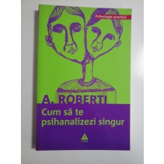 CUM SA TE PSIHANALIZEZI SINGUR - A. ROBERTI