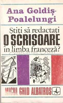 Stiti Sa Redactati O Scrisoare In Limba Franceza - Ana Goldis-Poalelungi