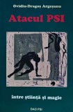Atacul PSI - Ovidiu Dragos Argesanu, Dao Psi, 2005, 302 pagini, brosata - Ezoterism Paranormal