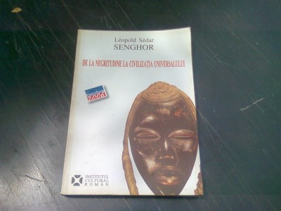DE LA NEGRITUDINE LA CIVILIZATIA UNIVERSULUI - LEOPOLD SEDAR SENGHOR foto