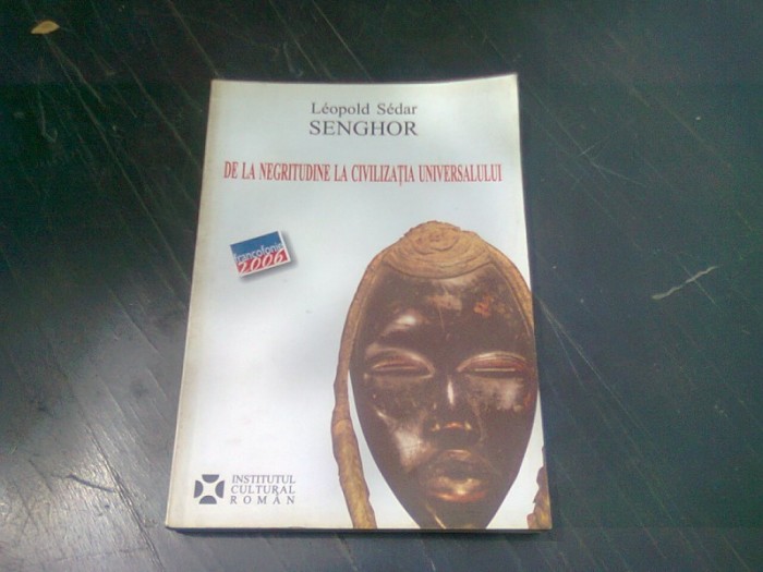 DE LA NEGRITUDINE LA CIVILIZATIA UNIVERSULUI - LEOPOLD SEDAR SENGHOR