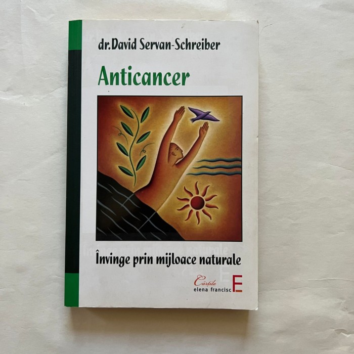 David Servan - Schreiber - Anticancer - Invinge prin mijloace naturale
