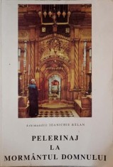 PELERINAJ LA MORMANTUL DOMNULUI-PARINTELE IOANICHIE BALAN-280007