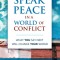 Speak Peace in a World of Conflict: What You Say Next Will Change Your World