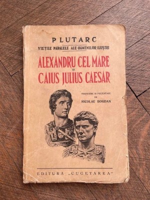 Vietile paralele Alexandru cel Mare si Caius Julius Caesar/ Plutarh foto