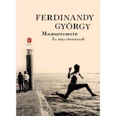Mamuttemető &amp;eacute;s m&amp;aacute;s t&amp;ouml;rt&amp;eacute;netek - Ferdinandy Gy&amp;ouml;rgy foto
