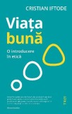 Cumpara ieftin Viața bună. O introducere &icirc;n etică - Cristian Iftode