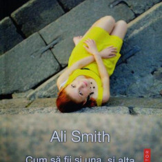 Cum să fii și una, și alta - Paperback brosat - Ali Smith - Univers