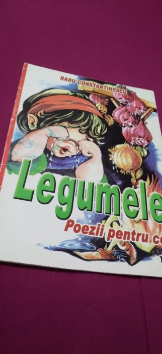LEGUMELE -POEZII PENTRU COPII -RADU CONSTANTINESCU /FORMAT MARE