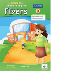 Succeed in Cambridge English FLYERS - Student s Edition with Answers Key - 2018 Format: 8 Practice Tests - Lawrence Mamas, Andrew Betsis
