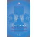 Toma Roman Jr. - Toma Roman Jr. - Ceausescu vazut de aproape -
