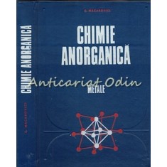 Chimie Anorganica. Metale - Const. Gh. Macarovici - Tiraj: 1700 Exemplare