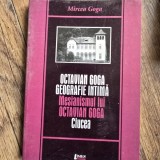 OOctavian Goga Geografie intima Mesianismullui Octavian Goga. Ciucea - Mircea Goga