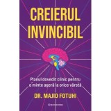 Creierul Invincibil. Planul dovedit clinic pentru o minte agera la orice varsta - Dr. Majid Fotuhi