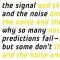 The Signal and the Noise: Why So Many Predictions Fail--But Some Don&#039;t
