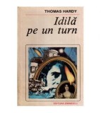 Thomas Hardy - Idila pe un turn - 114720