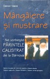 MANGAIERE SI MUSTRARE. NE VORBESTE PARINTELE CALISTRAT DE LA BARNOVA-DANION VASILE-258824