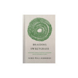 Braiding Sweetgrass: Indigenous Wisdom, Scientific Knowledge and the Teachings of Plants, 2020