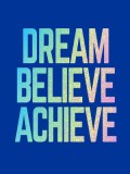 Dream, Believe, Achieve: Inspiring Quotes and Empowering Affirmations for Success, Growth and Happiness