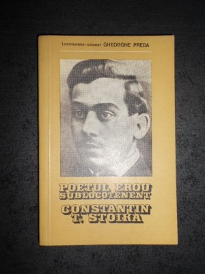 GHEORGHE PREDA - POETUL EROU SUBLOCOTENENT CONSTANTIN T. TOIKA foto