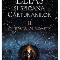 Elias si spioana Carturarilor II: O torta in noapte - Sabaa Tahir