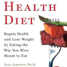 Perfect Health Diet: Regain Health and Lose Weight by Eating the Way You Were Meant to Eat