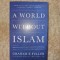A World Without Islam, Fuller Graham E