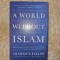 A World Without Islam, Fuller Graham E