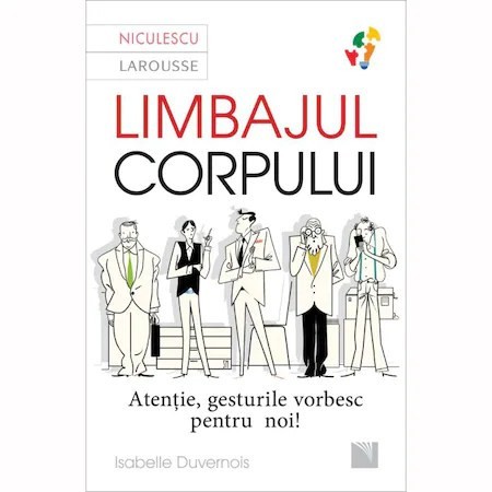 Limbajul corpului. Atentie, gesturile vorbesc pentru noi, Isabelle Duvernois