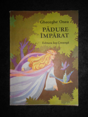 Gheorghe Onea - Padure imparat foto