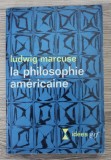 Ludwig Marcuse - La philosophie americaine (Peirce, James, Dewey)