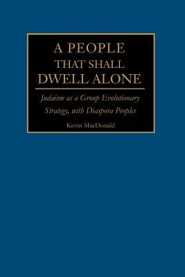 A People That Shall Dwell Alone: Judaism as a Group Evolutionary Strategy, with Diaspora Peoples