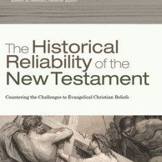 The Historical Reliability of the New Testament: The Challenge to Evangelical Christian Beliefs