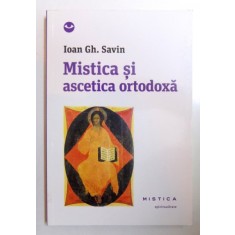 MISTICA SI ASCETICA ORTODOXA de IOAN GH. SAVIN , 2013