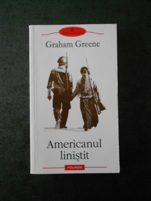 GRAHAM GREENE - AMERICANUL LINISTIT (Biblioteca Polirom) foto