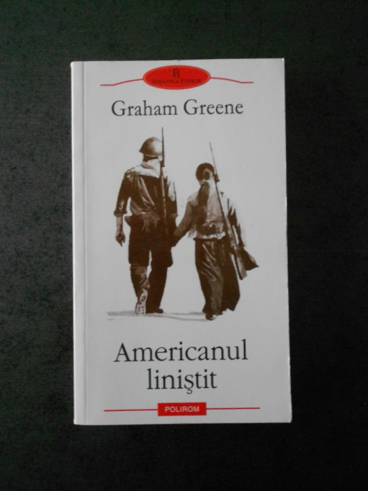 GRAHAM GREENE - AMERICANUL LINISTIT (Biblioteca Polirom)