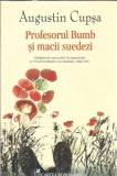 Profesorul Bumb si macii suedezi Augustin Cupsa Editura Cartea Romaneasca 2011 Literatura romana Carti Rare Romane Clasice Romane Celebre