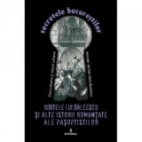 Secretele Bucurestilor, Volumul XIV - Iubitele lui Balcescu si alte istorii romantate ale Pasoptistilor