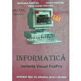 Informatica varianta Visual FoxPro, manual pentru clasa a XII-a - 2002 - Mariana Pantiru (Q119)