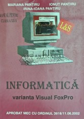 Informatica varianta Visual FoxPro, manual pentru clasa a XII-a - 2002 - Mariana Pantiru (Q119)